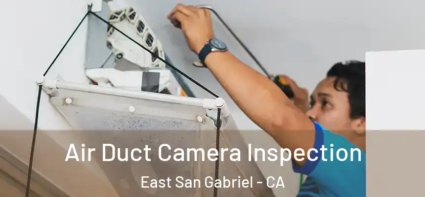  Air Duct Camera Inspection East San Gabriel - CA