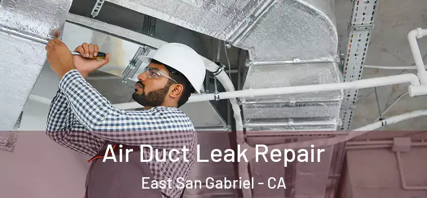  Air Duct Leak Repair East San Gabriel - CA