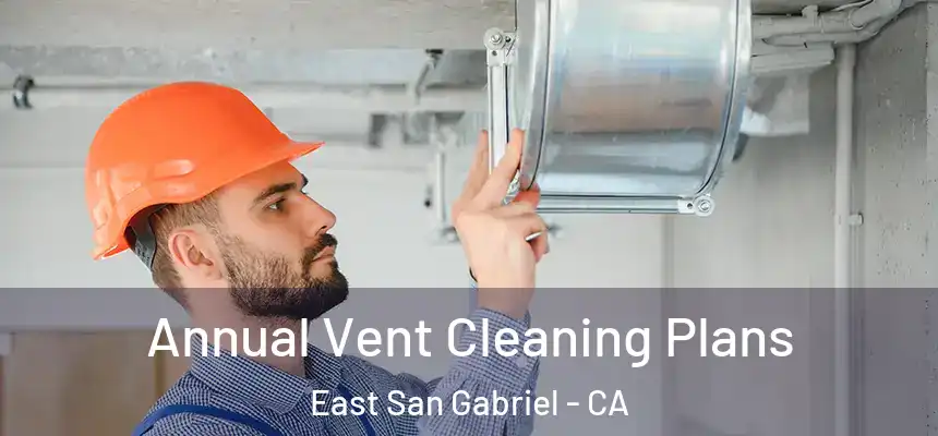  Annual Vent Cleaning Plans East San Gabriel - CA