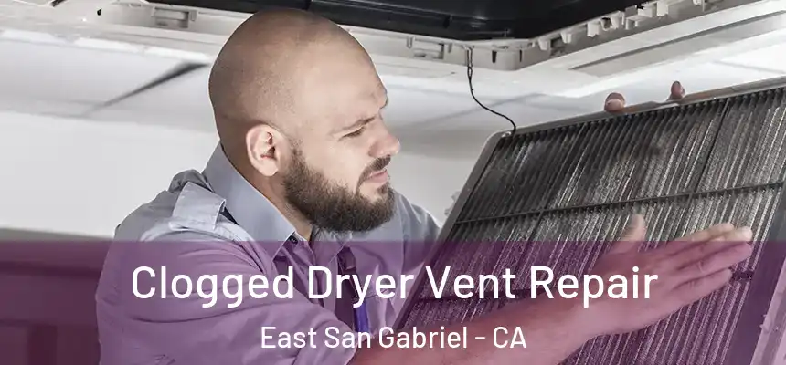  Clogged Dryer Vent Repair East San Gabriel - CA