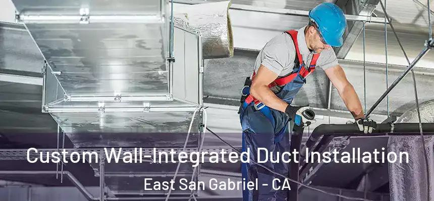  Custom Wall-Integrated Duct Installation East San Gabriel - CA