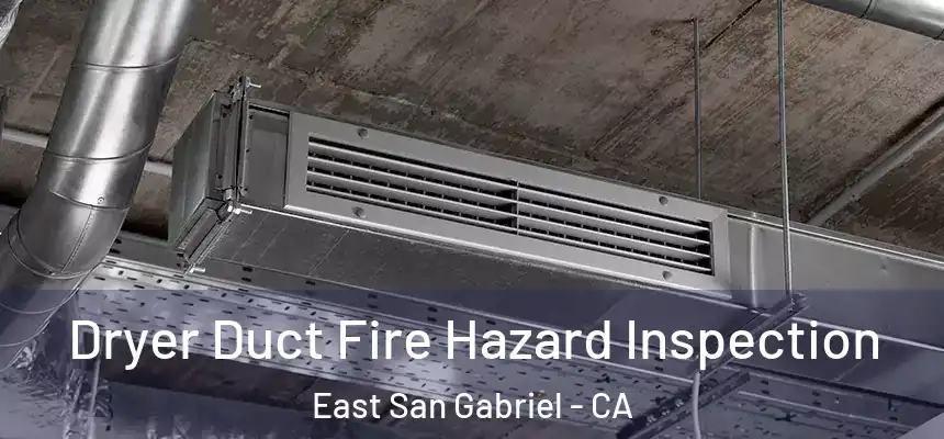 Dryer Duct Fire Hazard Inspection East San Gabriel - CA