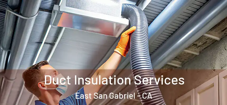  Duct Insulation Services East San Gabriel - CA