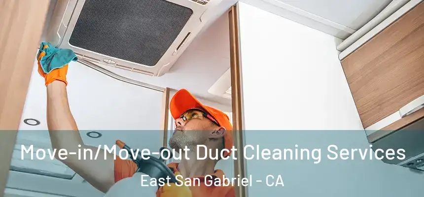  Move-in/Move-out Duct Cleaning Services East San Gabriel - CA