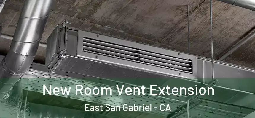  New Room Vent Extension East San Gabriel - CA