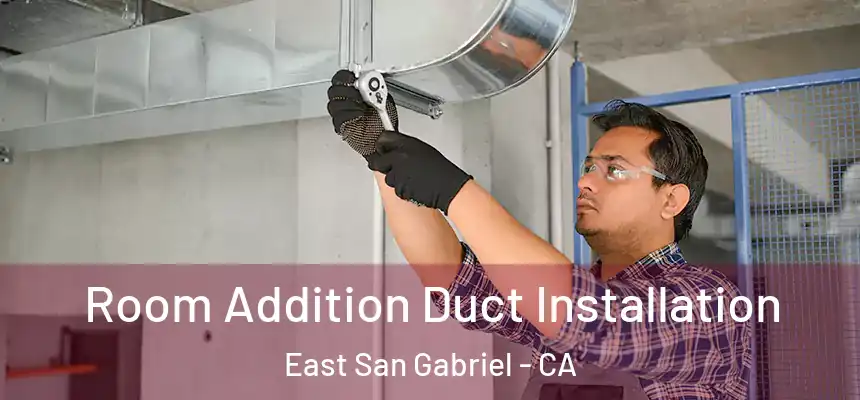  Room Addition Duct Installation East San Gabriel - CA