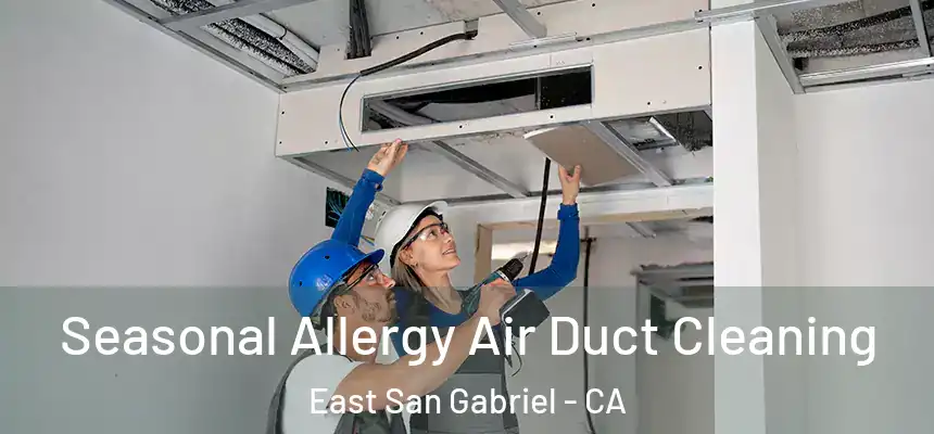  Seasonal Allergy Air Duct Cleaning East San Gabriel - CA