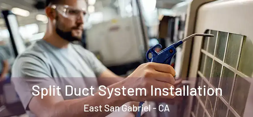  Split Duct System Installation East San Gabriel - CA