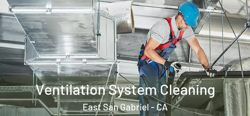  Ventilation System Cleaning East San Gabriel - CA